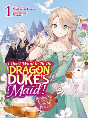 cover image of I Don't Want to Be the Dragon Duke's Maid! Serving My Ex-Fiancé from My Past Life, Volume 1